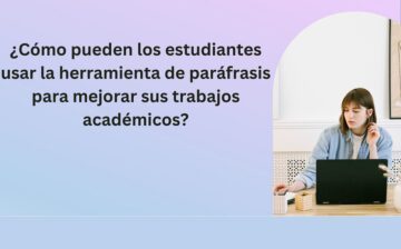 ¿Cómo pueden los estudiantes usar la herramienta de paráfrasis para mejorar sus trabajos académicos?